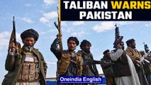 Taliban warns Pakistan over alleged airstrikes, says ‘won't tolerate invasions’ | Oneindia News