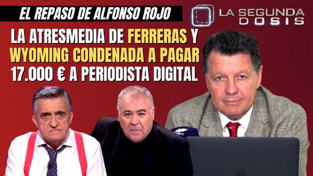 Alfonso Rojo: “La ATRESMEDIA de Ferreras y Wyoming, condenada a pagar 17.000 € a Periodista Digital”