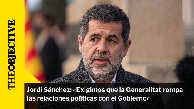 Jordi Sánchez: «Exigimos que la Generalitat rompa las relaciones políticas con el Gobierno»
