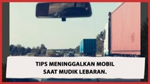 Cek!  Tips Aman Meninggalkan Mobil saat Mudik Lebaran 2022