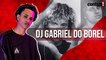 DJ GABRIEL DO BOREL SE PREPARA PARA NOVO FEAT INTERNACIONAL