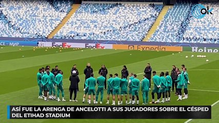 Así fue la arenga de Ancelotti a sus jugadores sobre el césped del Etihad Stadium