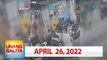 Unang Balita sa Unang Hirit: April 26, 2022 [HD]