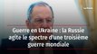 Guerre en Ukraine : la Russie agite le spectre d'une troisième guerre mondiale