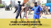 Drama as wailing man now claims he's Kibaki's grandson