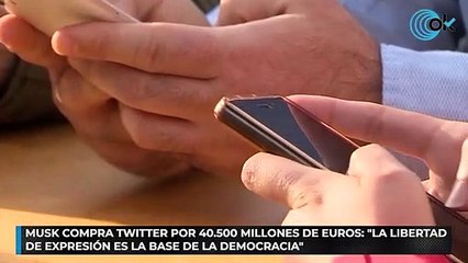 Musk compra Twitter por 40.500 millones de euros: «La libertad de expresión es la base de la democracia»