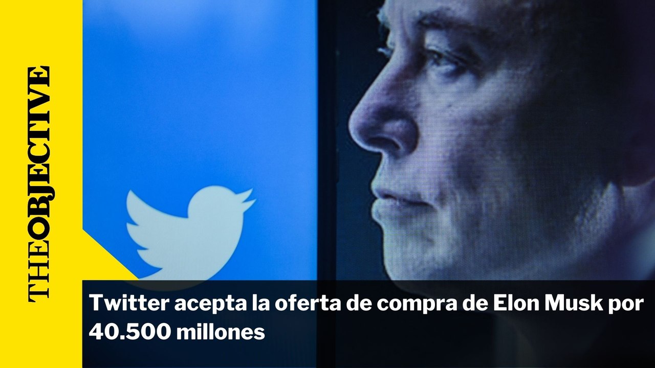Twitter acepta la oferta de compra de Elon Musk por 40.500 millones