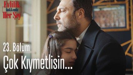Çok kıymetlisin... - Evlilik Hakkında Her Şey 23. Bölüm