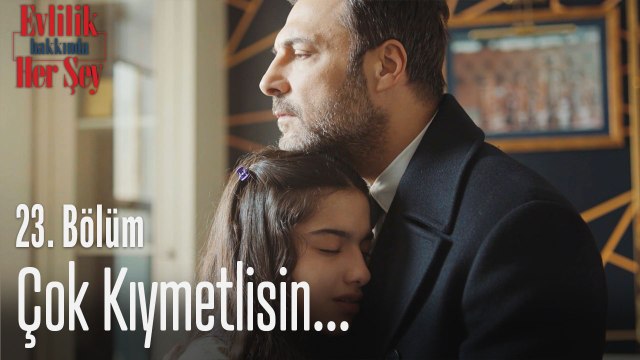 Çok kıymetlisin... - Evlilik Hakkında Her Şey 23. Bölüm