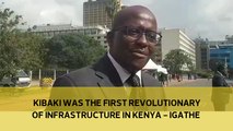 Kibaki was the first revolutionary for infrastructure in Kenya - Igathe