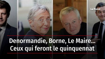 Denormandie, Borne, Le Maire… Ceux qui feront le quinquennat