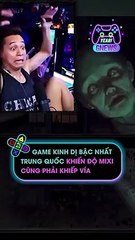 Game kinh dị bậc nhất Trung Quốc khiến Độ Mixi cũng phải khiếp vía