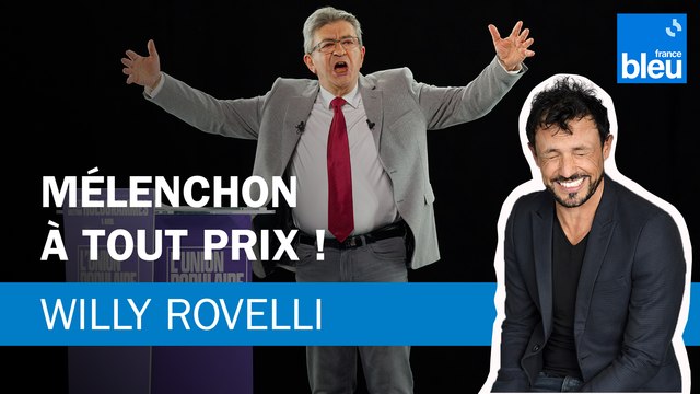 Mélenchon à tout prix ! Le billet de Willy Rovelli