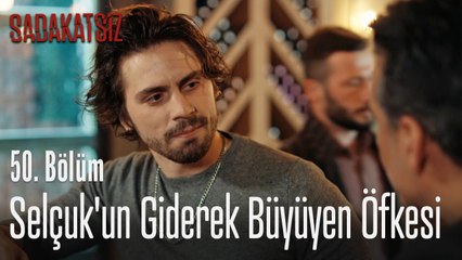 Selçuk'un giderek büyüyen öfkesi - Sadakatsiz 50. Bölüm
