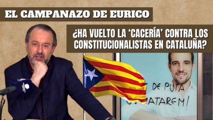 Eurico Campano: “¿Ha vuelto la ‘cacería’ contra los constitucionalistas en Cataluña?”