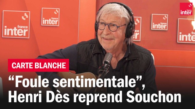 Foule Sentimentale , Henri Dès reprend Souchon