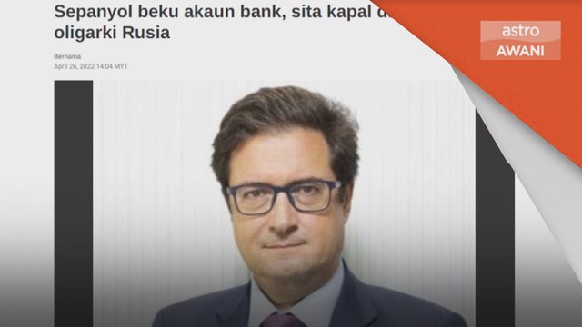 Krisis Ukraine-Rusia | Sepanyol beku akaun, dana, harta Oligarki Rusia