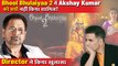 Anees Bazmee Breaks Silence On Not Casting Akshay Kumar In Bhool Bhulaiyaa 2