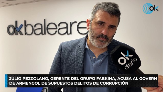 Julio Pezzolano, gerente del Grupo Fabkina, acusa al Govern de Armengol de supuestos delitos de corrupción