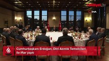 Cumhurbaşkanı Erdoğan dini azınlık temsilcileri ile iftar yaptı