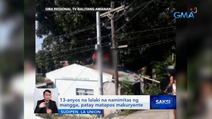 13-anyos na lalaki na namimitas ng mangga, patay matapos makuryente | Saksi