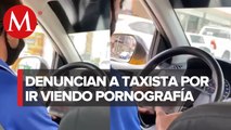 Menor graba a taxista viendo pornografía mientras conducía