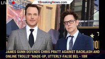 James Gunn Defends Chris Pratt Against Backlash And Online Trolls' “Made-Up, Utterly-False Bel - 1br