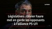 Législatives : Olivier Faure met en garde les opposants à l'alliance PS-LFI