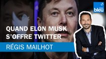Régis Mailhot : Elon Musk s'offre Twitter pour 44 milliards