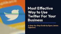 How To Use Twitter Most Effectively For Your Business -  Egwu James Ogbonna