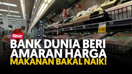 Bank Dunia beri amaran harga makanan bakal naik!