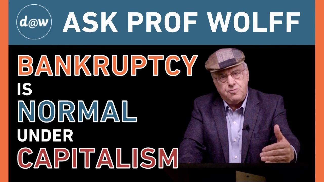 AskProfWolff: Bankruptcy Is Normal Under Capitalism