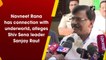 Navneet Rana has connection with underworld, alleges Shiv Sena leader Sanjay Raut