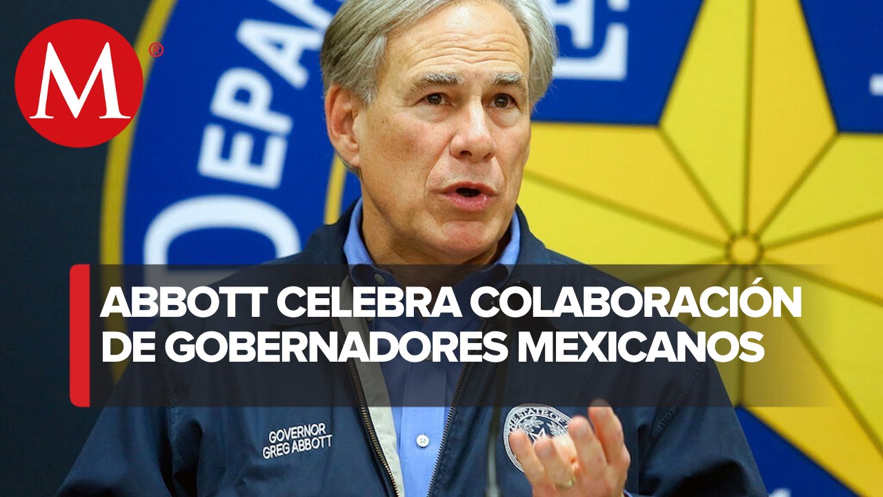 Gobernador de Texas aplaude medidas de NL, Coahuila y Tamaulipas para sellar frontera