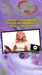 Tu futuro profesional podría depender de si enciendes o apagas la cámara en las reuniones 