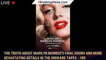 The Truth About Marilyn Monroe's Final Hours and More Devastating Details in The Unheard Tapes - 1br