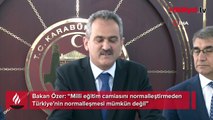 Bakan Özer: “Milli eğitim camiasını normalleştirmeden Türkiye’nin normalleşmesi mümkün değil”