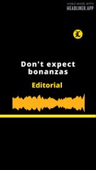 EDITORIAL EN INGLES l Don't expect bonanzas
