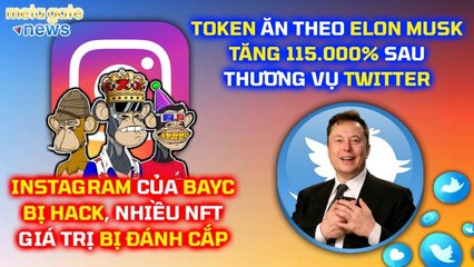 Token ELON BUYS TWITTER tăng 115.000% - Instagram BAYC bị hack nhiều NFT khủng - MetaGate News 27-04