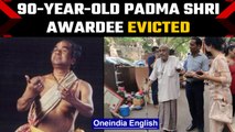 Padma awardee evicted from govt housing, 8 other artists told to leave by May 2 | Oneindia News