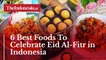 6 Best Foods To Celebrate Eid Al-Fitr in Indonesia