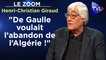 Zoom - Henri-Christian Giraud : "De Gaulle voulait l’abandon de l’Algérie !"