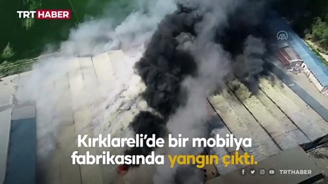 Kırklareli'nde mobilya fabrikasında çıkan yangın söndürüldü