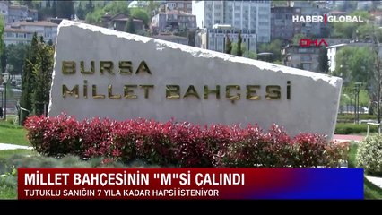 Bursa’da millet bahçesinin 'M' harfini çaldı, 7 yıl hapisle yargılanıyor