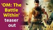 Aditya Roy Kapur's action packed 'OM: The Battle Within' teaser out