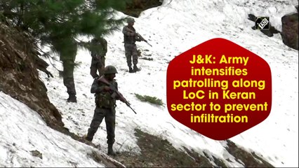 J&K: Army intensifies patrolling along LoC in Keran sector to prevent infiltration