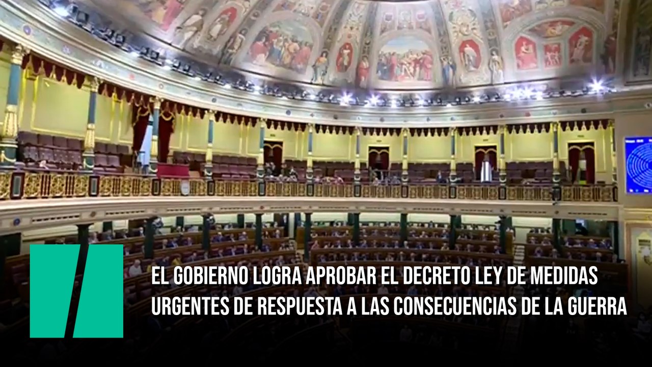 El Gobierno logra aprobar el Decreto Ley de medidas urgentes de respuesta a las consecuencias de la guerra en Ucrania