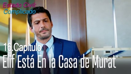 Elif está en la casa de Murat - Estado Civil Complicado Capítulo 16