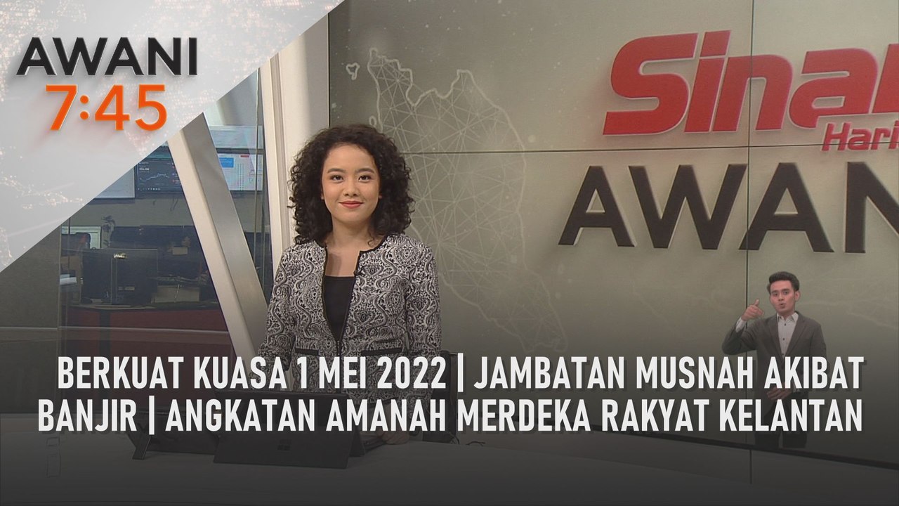 AWANI 7:45 [28/04/2022] - Berkuat Kuasa 1 Mei 2022 | Jambatan Musnah Akibat Banjir | Angkatan Amanah Merdeka Rakyat Kelantan