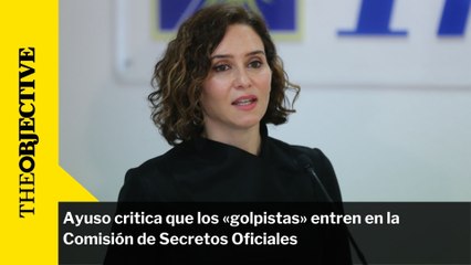 Ayuso critica que los «golpistas» entren en la Comisión de Secretos Oficiales